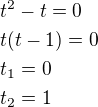 $t^2-t=0\nlt(t-1)=0\nlt_1=0\nlt_2=1$