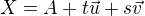 $X = A + t\vec{u}+s\vec{v}$