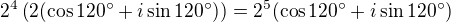 $2^4\left(2(\cos120^\circ+i\sin120^\circ)\right)=2^5(\cos120^\circ+i\sin120^\circ)$