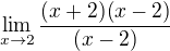 $\lim_{x\to2}\frac{(x+2)(x-2)}{(x-2)}$