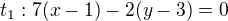 $t_1:7(x-1)-2(y-3)=0$