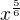 $x^{\frac 5 6}$