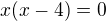 $x(x-4)=0$