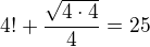 $4!+\frac{\sqrt{4\cdot 4}}{4}=25$