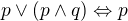 $p\vee(p\wedge q)\Leftrightarrow p$