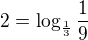 $2=\log_{\frac{1}{3}}\frac{1}{9}$
