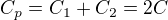 $C_p=C_1 + C_2=2C$