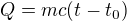$Q=mc(t-t_0)$
