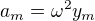 $a_m=\omega^2y_m$