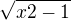 $\sqrt[]{x2-1} $