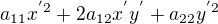 $a_{11}x^{'2}+2a_{12}x^{'}y^{'}+a_{22}y^{'2}$
