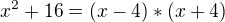 $x^{2} + 16 = (x - 4) * (x + 4)$