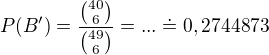 kopírovat do textarea $P(B')=\frac{{40\choose 6}}{{49\choose 6}}=...\doteq 0,2744873$