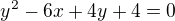 $y^{2}-6x+4y+4=0$