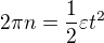 $2\pi n=\frac12\varepsilon t^2$