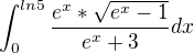$\int_{0}^{ln5}\frac{e^{x}*\sqrt{e^x-1}}{e^{x}+3}dx$