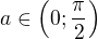 $a\in\left(0;\frac\pi2\right)$