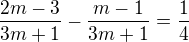 $\frac{2m-3}{3m+1}-\frac{m-1}{3m+1}=\frac{1}{4}$
