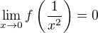 $\lim_{x\to0 }f\left(\frac{1}{x^2}\right)=0$