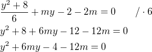 $\frac{y^2+8}{6}+my-2-2m=0\qquad /\cdot 6\nly^2+8+6my-12-12m=0\nly^2+6my-4-12m=0$