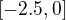 $[-2.5,0]$