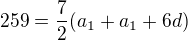 $259=\frac{7}{2}(a_{1}+a_{1}+6d)$