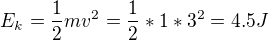 $E_k=\frac12mv^2=\frac12*1*3^2=4.5J$