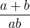 $\frac{a+b}{ab}$