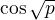 $\cos\sqrt p$