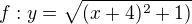$f: y=\sqrt{(x+4)^{2}+1)}$
