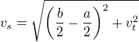 $v_s=\sqrt{\(\frac{b}{2}-\frac{a}{2}\)^{2}+v_t^{2}}$