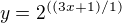 $y=2 ^{((3x+1) / 1)}$