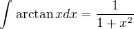 $\int_{}^{}\arctan x dx= \frac{1}{1+x^2}$