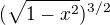 $(\sqrt{1-x^2})^{3/2}$