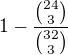 $1-\frac{{24 \choose 3}}{{32 \choose 3}}$