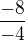$\frac{-8}{-4}$