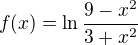 $f(x)=\ln \frac{9-x^{2}}{3+x^{2}}$