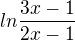 $ln\frac{3x-1}{2x-1}$