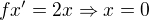 $fx'=2x\Rightarrow x=0$