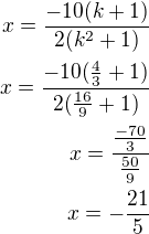 $x=\frac{-10(k+1)}{2(k^2+1)}\\x=\frac{-10(\frac 43+1)}{2(\frac{16}{9}+1)}\\x=\frac{\frac{-70}{3}}{\frac{50}{9}}\\x=-\frac{21}{5}$