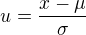 $u=\frac{x-\mu }{\sigma }$