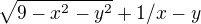 $\sqrt{9-x^2-y^2}+1/x-y$