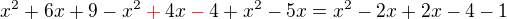 $x^2 + 6x +9 -x^2 \color{red}+\color{black}4x \color{red}-\color{black}4 + x^2-5x = x^2 - 2x +2x -4 -1$