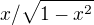 $x/\sqrt{1-x^{2}}$