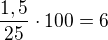 $\frac{1,5}{25}\cdot 100=6$