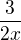 $\frac{3}{2x}$
