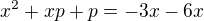 $x^{2}+xp+p=-3x-6x$