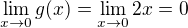 $\lim_{x\to 0} g(x) = \lim_{x\to 0}2x = 0 $