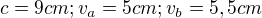 $c = 9 cm; v_{a} = 5 cm; v_{b} = 5,5 cm$