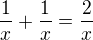 $\frac1x+\frac1x=\frac2x $